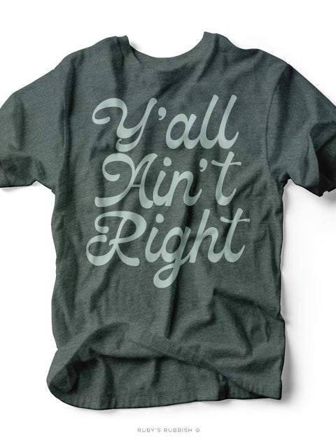 Y'all Ain't Right | Southern T-Shirt | Ruby’s Rubbish® - Ruby's Rubbish Wholesale