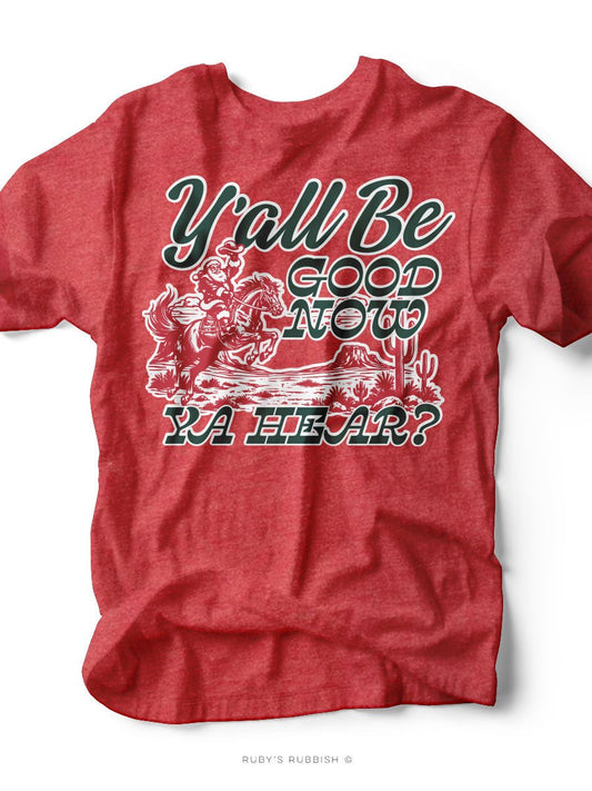 Y'all Be Good Now Ya Here | Christmas Graphic Tee | Ruby’s Rubbish® - Ruby's Rubbish Wholesale